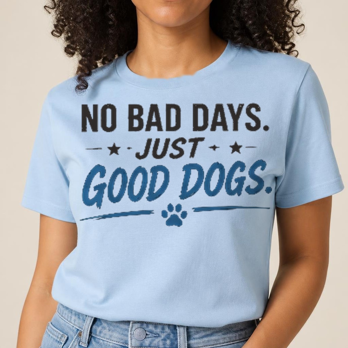 No Bad Days. Just Good Dogs. Tee