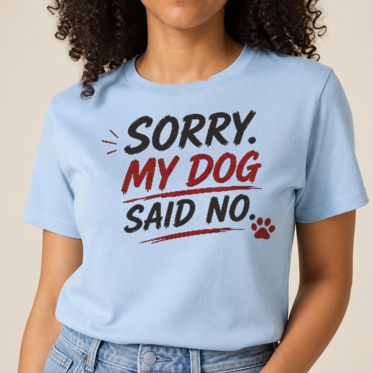 Sorry. My Dog Said No. Tee — view 2