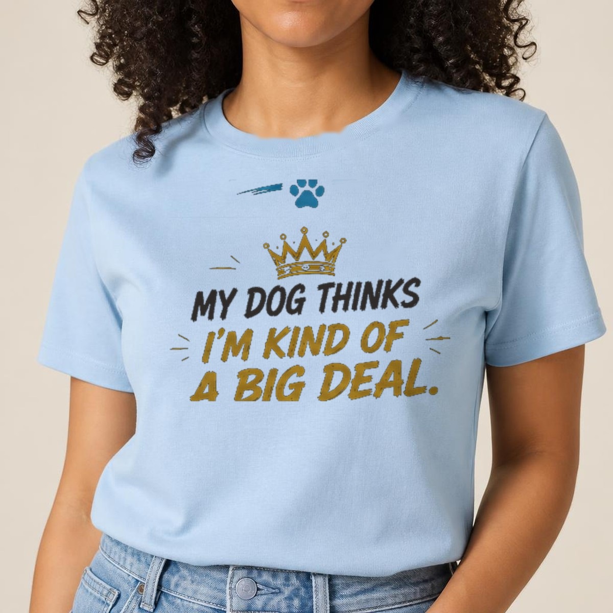 My Dog Thinks I'm Kind Of A Big Deal Tee — view 2