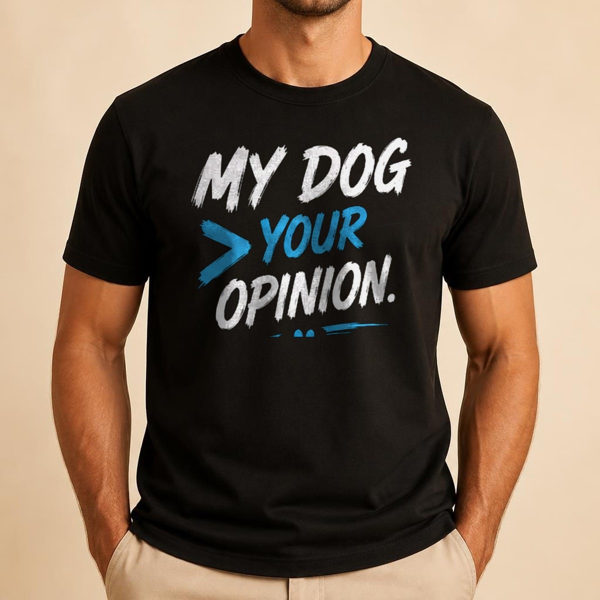 My Dog > Your Opinion Tee