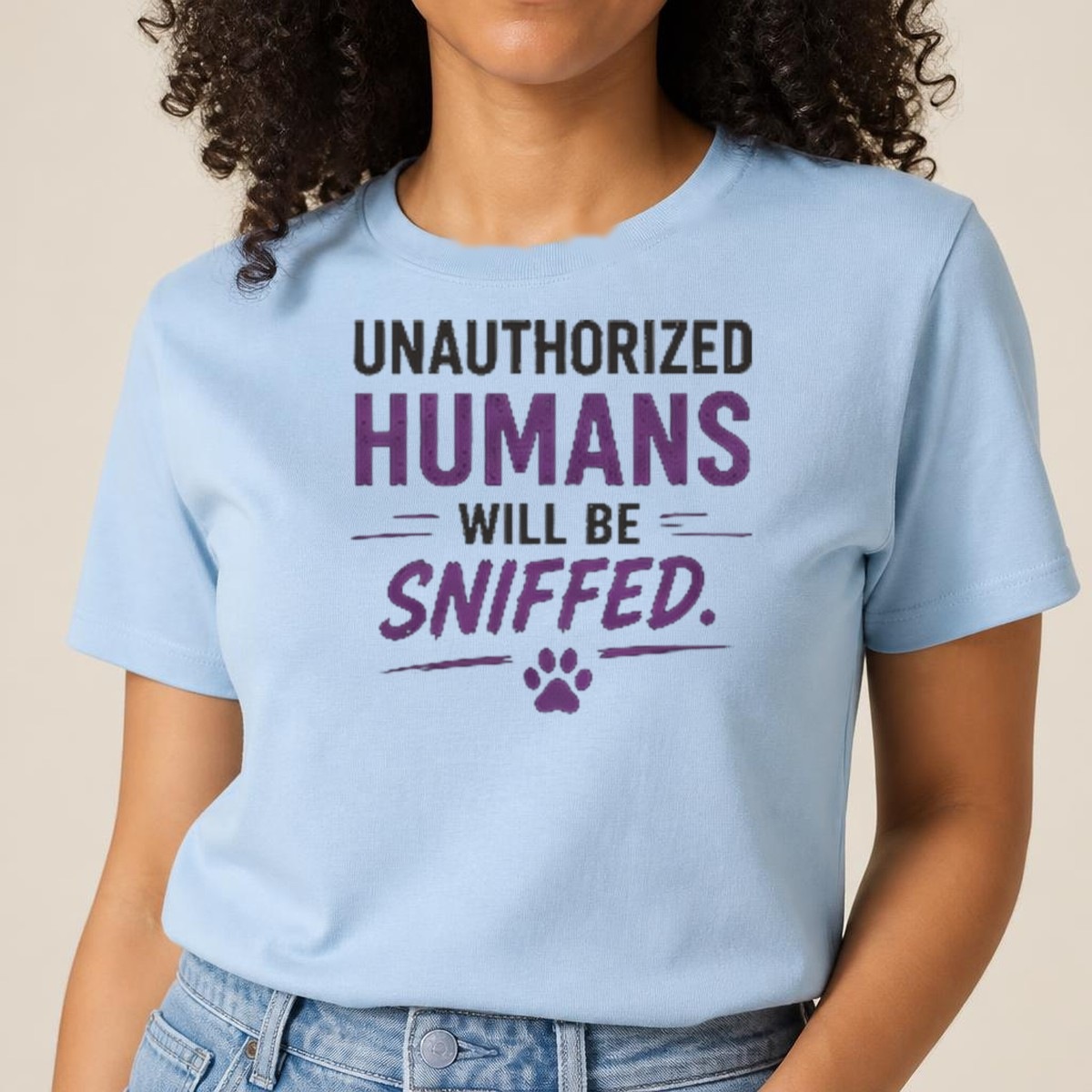 Unauthorized Humans Will Be Sniffed Tee — view 2