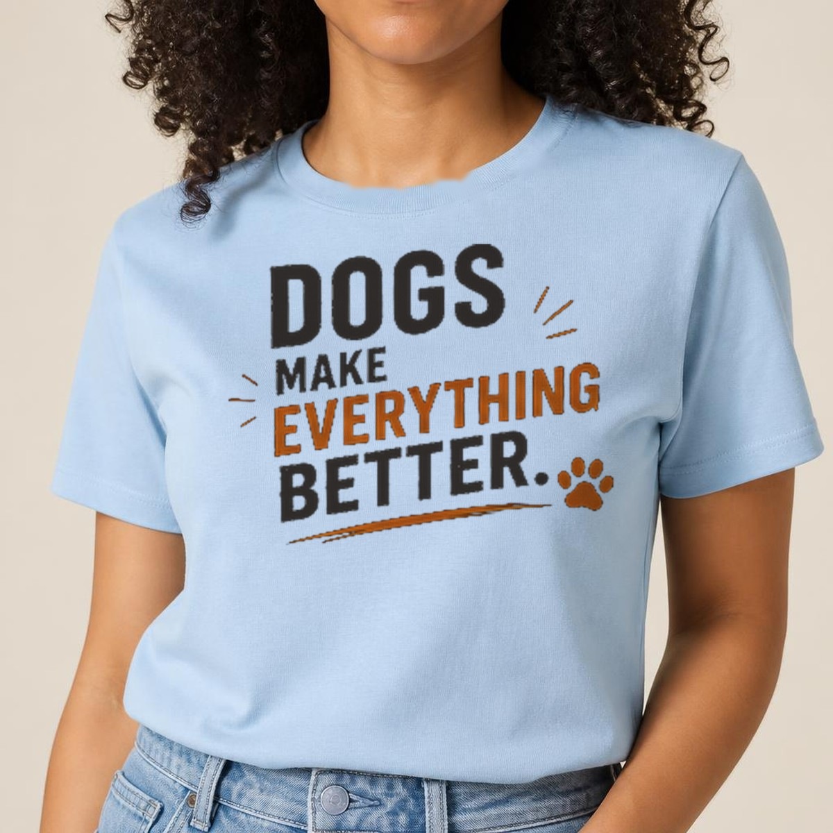 Dogs Make Everything Better Tee