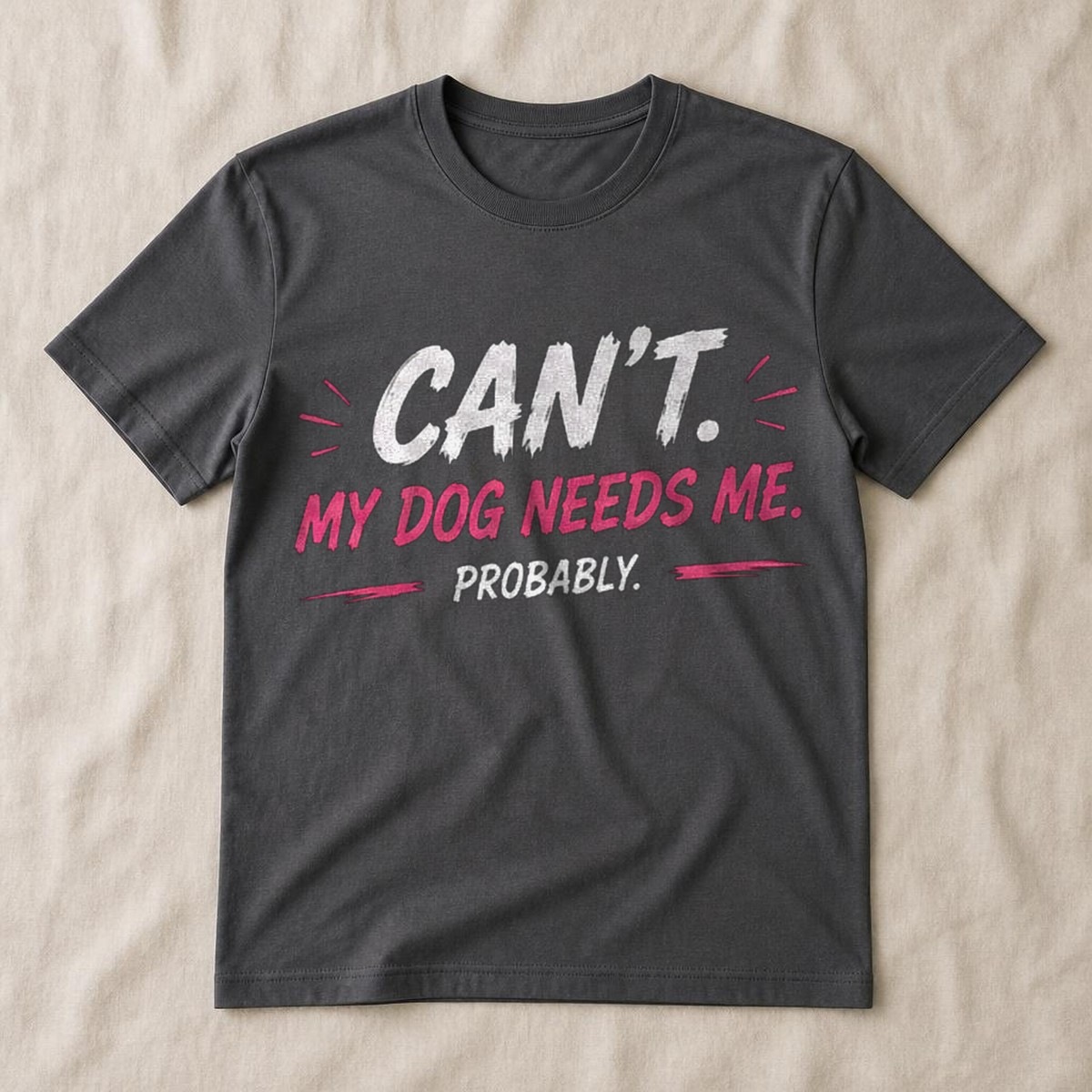 Can't. My Dog Needs Me. Tee — view 2